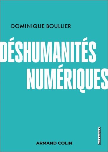 Couverture du livre Déshumanités numériques de Dominique Boullier, paru chez Armand Colin