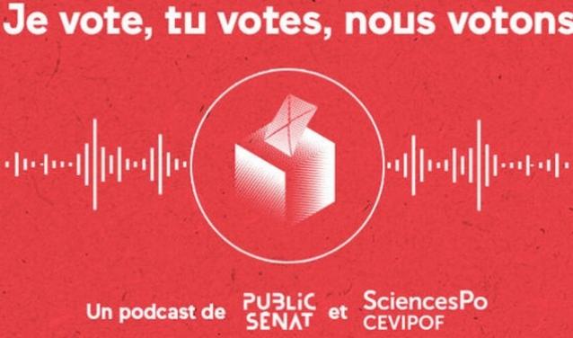 Je vote, tu votes, nous votons - un podcast de public senat et SciencesPo CEVIPOF