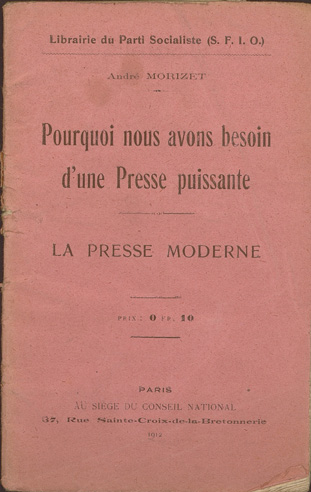 André Morizet. Pourquoi nous avons besoin d’une presse puissante. Paris : Au siège du Conseil National, 1912