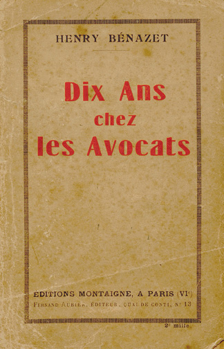 Henry Bénazet. Dix ans chez les avocats. Paris : Editions Montaigne, 1929.
