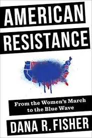 American Resistance. From the Women's March to the Blue Wave Dana R Fisher