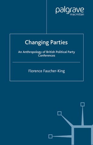 FAUCHER Changing Parties: An Anthropology of British Political Party Conferences 