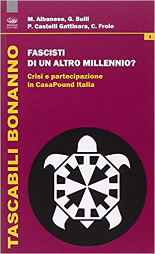 froio Fascisti di un altro millennio? Crisi e partecipazione in CasaPound Italia