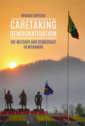 Caretaking Democratization. The Military and Political Change in Myanmar