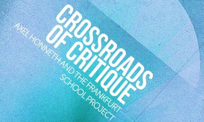 Crossroads of Critique: Axel Honneth and the Frankfurt School