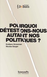 Pourquoi détestons-nous autant nos politiques ? Presses de Sciences Po