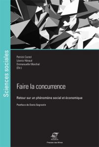 Faire la concurrence Retour sur un phénomène social et économique. Presses des Mines. Tous droits réservés