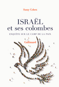  Israël et ses colombes. Enquête sur le camp de la paix 