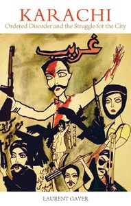 Karachi Ordered Disorder and the Struggle for the City, Laurent Gayer, Hurst Publishers