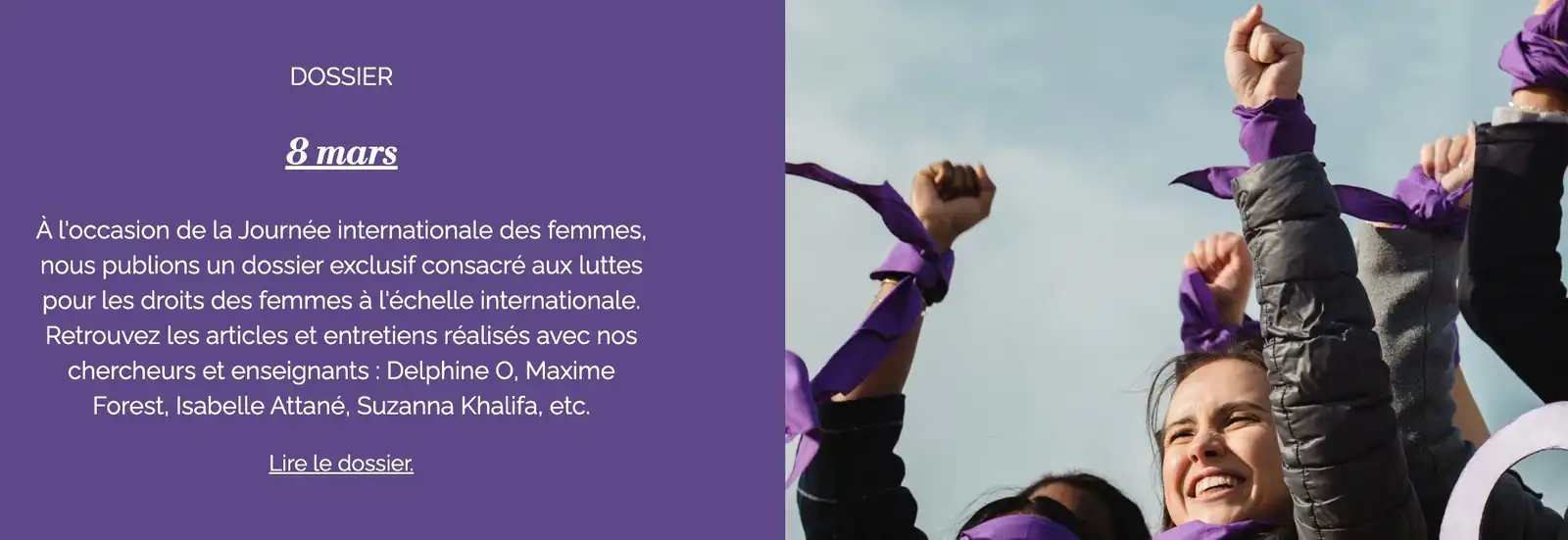 À l'occasion de la Journée internationale des femmes, nous publions un dossier consacré aux luttes pour les droits des femmes à l' échelle internationale. Retrouvez ci-dessous les articles et entretiens réalisés avec nos chercheurs et enseignants.