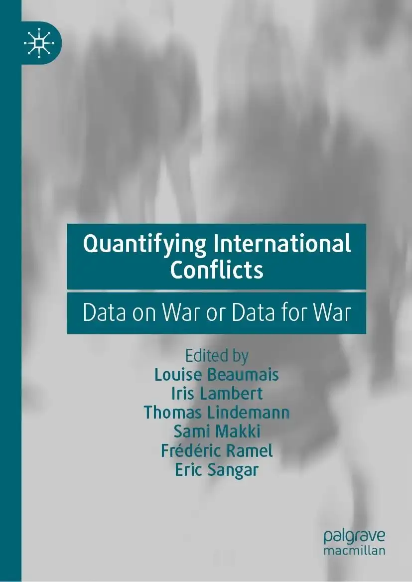 Cover, Louise Beaumais, Iris Lambert, Thomas Lindemann, Sami Makki, Frédéric Ramel, Eric Sangar  Quantifying International Conflicts: Data on War or Data for War