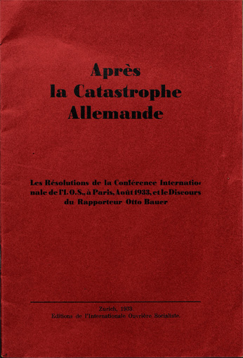 Après la catastrophe allemande :  les résolutions de la Conférence Internationale de l'I.O.S., à Paris août 1933, et le discours du rapporteur Otto Bauer. Zurich : Editions de l’Internationale socialiste ouvrière, 1933