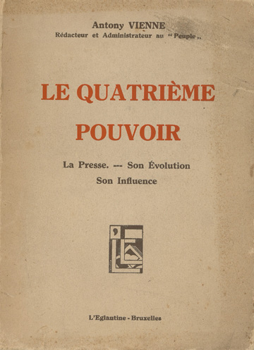 Antony Vienne. Le quatrième pouvoir : La presse, son évolution, son influence.