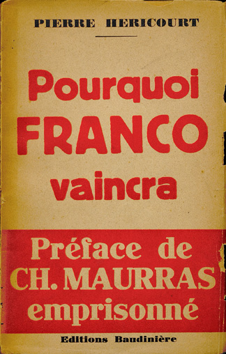 Pierre Hericourt. Pourquoi Franco vaincra. préface de Charles Maurras. Paris : Editions Baudinière, 1936