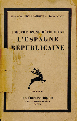 Germaine Picard-Moch et Jules Moch. L'oeuvre d'une révolution : témoignages. L'Espagne républicaine. Paris : Les éditions Rieder, 1933