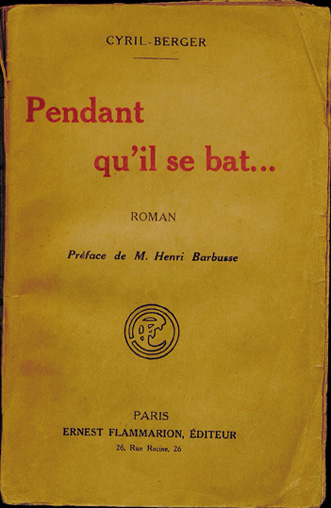 Dédicace de l’auteur dans : Cyril-Berger. Pendant qu’il se bat : roman. Préface d’Henri Barbusse. Paris : Flammarion, 1918.