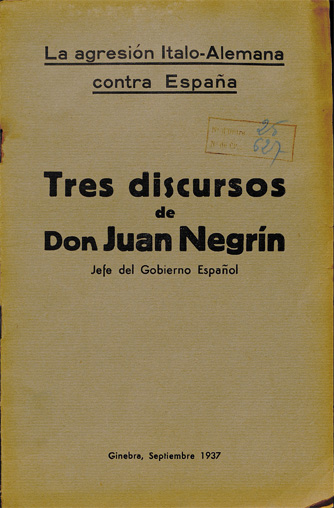 Juan Negrin. La agresion Italo-Alemana contra Espana : Tres discursos de Don Juan Negrin Jefe del Gobierno Espanol. Ginebra : [s.n.], 1937