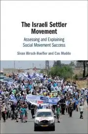 The Israeli Settler Movement. Assessing and Explaining Social Movement Success (Ivan Hirsch-Hoefler and Cas Mudde, Cambridge: Cambridge University Press, 2021)