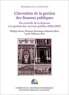 L’invention de la gestion des finances publiques. Du contrôle de la dépense à la gestion des services publics (1914-1967)