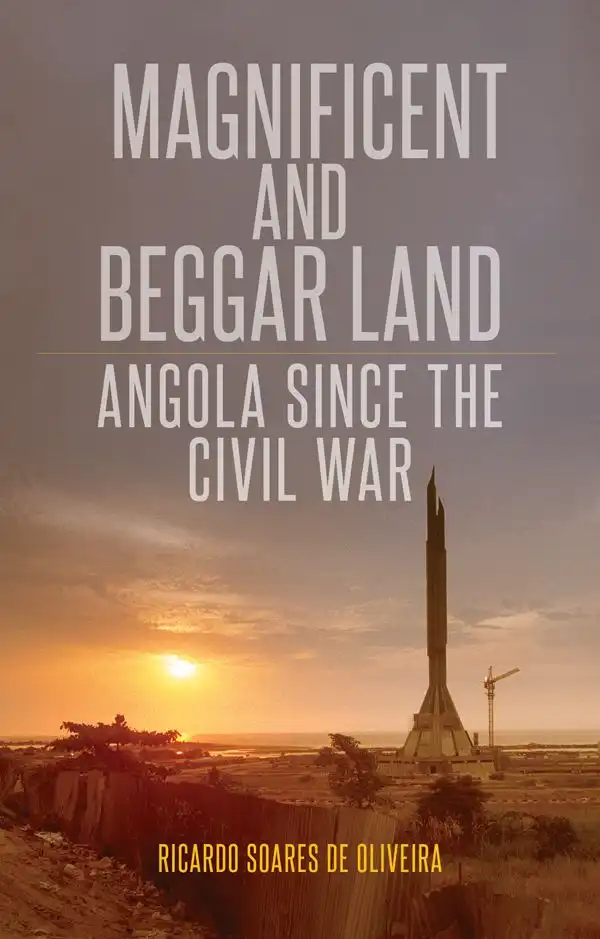 Book : Magnificent and Beggar Land Angola since the Civil War Ricardo Soares de Oliveira