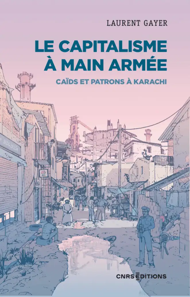 Couverture du livre Le capitalisme à main armée. Caïds et patrons à Karachi, CNRS Editions, 2023.