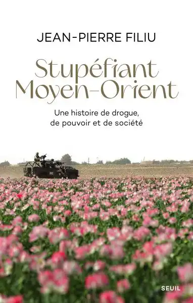 Couverture :Jean-Pierre Filiu Stupéfiant Moyen-Orient. Une histoire de drogue, de pouvoir et de société