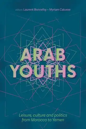 Cover : Arab youths. Leisure, culture and politics from Morocco to Yemen (Manchester University Press, 2023)