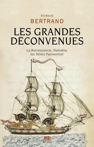 Couverture de l'ouvrage Les Grandes Déconvenues, la Renaissance, Sumatra et les Frères Parmentier, publié en mars 2024 aux éditions du Seuil