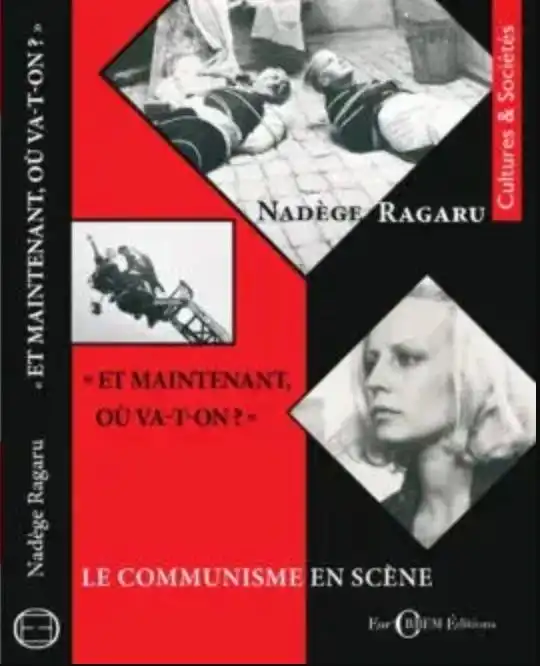 Couverture : « Et maintenant, où va-t-on ? » Le communisme en scène. Eur’Orbem Éditions, 2025, 402 p., Nadège Ragaru