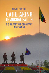 Caretaking Democratization. The Military and Political Change in Myanmar Caretaking Democratization. The Military and Political Change in Myanmar