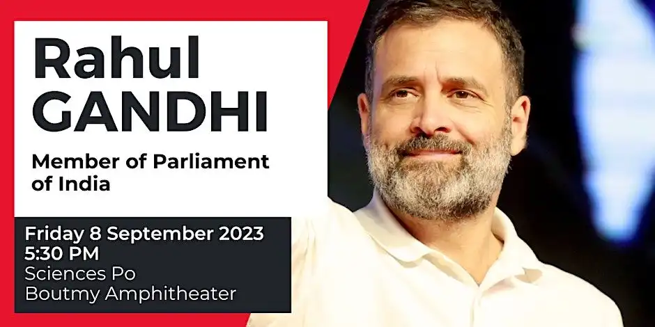 Rahul Gandhi, Member of Parliament of India. Friday 8 September 2023 5:30pm, Sciences Po Boutmy Amphitheater