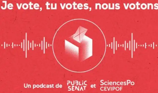 Je vote, tu votes, nous votons - un podcast de public senat et SciencesPo CEVIPOF