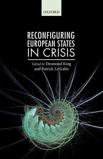 Reconfiguring European States in Crisis Edited by Desmond King and Patrick Le Galès. Oxfrod University Press