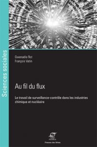 Au fil du flux Le travail de surveillance-contrôle dans les industries chimique et nucléaire. Presses des Mines