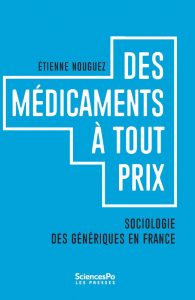 Des médicaments à tout prix Sociologie des génériques en France Étienne Nouguez Presses de Sciences Po