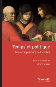 Temps et politique Les recompositions de l'identité. Anne Muxel (dir.), Presses de Sciences Po, Janvier 2016