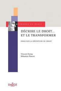  Décrire le droit... et le transformer Essai sur la décriture du droit Vincent Forray, Sébastien Pimont Editeur : Dalloz