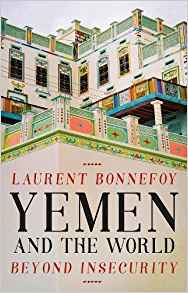 Yemen and the World Beyond Insecurity Laurent Bonnefoy . © Hurst Publishers, 2018