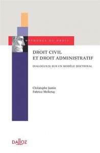  Droit civil et droit administratif Dialogue(s) sur un modèle doctrinal Christophe Jamin, Fabrice Melleray Editeur : Dalloz