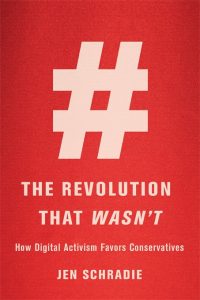 Jen Schradie - The Revolution That Wasn’t: How Digital Activism Favors Conservatives, Crédits : Harvard Press University, May 2019