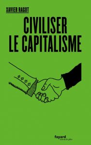 Xavier Ragot, Civiliser le capitalisme, Fayard, avril 2019