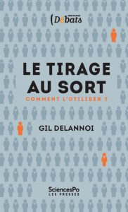 Le Tirage au sort. Comment l'utiliser, Gil Delannoi Presses de Sciences Po, février 2019