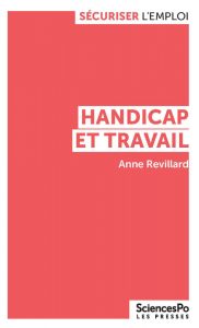 Handicap et travail Anne Revillard Presses de Sciences Po | Sécuriser l'emploi, mai 2019