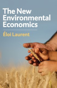  The New Environmental Economics Sustainability and Justice, Eloi Laurent. Polity, 2019