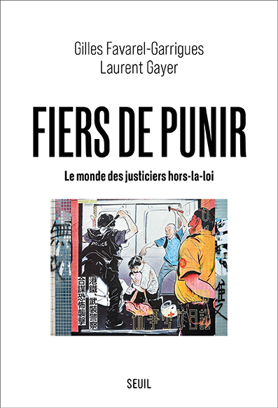 Fiers de punir. Le monde des justiciers hors-la-loi (Seuil, 2021)