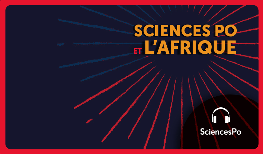 Podcast Sciences Po et l'Afrique